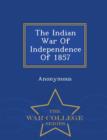 Image for The Indian War of Independence of 1857 - War College Series