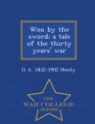 Image for Won by the Sword; A Tale of the Thirty Years&#39; War - War College Series