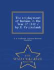 Image for The Employment of Indians in the War of 1812 / By E. Cruikshank - War College Series