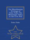 Image for The Miscellaneous Writings of John Fiske : The Mississippi Valley in the Civil War - War College Series