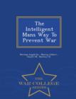 Image for The Intelligent Mans Way to Prevent War - War College Series