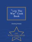 Image for Win the War Cook Book - War College Series