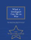 Image for What a Geologist Can Do in War - War College Series