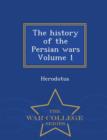 Image for The History of the Persian Wars Volume 1 - War College Series