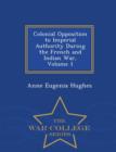 Image for Colonial Opposition to Imperial Authority During the French and Indian War, Volume 1 - War College Series