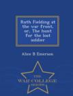 Image for Ruth Fielding at the War Front, Or, the Hunt for the Lost Soldier - War College Series