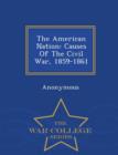 Image for The American Nation : Causes of the Civil War, 1859-1861 - War College Series