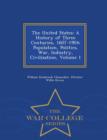 Image for The United States : A History of Three Centuries, 1607-1904; Population, Politics, War, Industry, Civilization, Volume 1 - War College Series