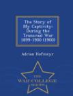 Image for The Story of My Captivity : During the Transvaal War 1899-1900 (1900) - War College Series