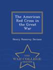 Image for The American Red Cross in the Great War - War College Series