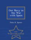 Image for Our Navy in the War with Spain - War College Series