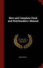 Image for NEW AND COMPLETE CLOCK AND WATCHMAKERS&#39;