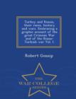 Image for Turkey and Russia, Their Races, History and Wars. Embracing a Graphic Account of the Great Crimean War and of the Russo-Turkish War Vol. I. - War College Series