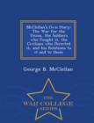 Image for McClellan&#39;s Own Story : The War for the Union, the Soldiers Who Fought It, the Civilians Who Directed It, and His Relations to It and to Them - War College Series