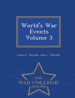 Image for World&#39;s War Events Volume 3 - War College Series