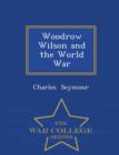 Image for Woodrow Wilson and the World War - War College Series