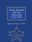 Image for Great Britain and the American Civil War - War College Series