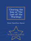 Image for Clearing the Seas or the Last of the Warships - War College Series