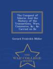 Image for The Conquest of Siberia : And the History of the Transactions, Wars, Commerce, &amp;C., &amp;C. Carried on Be - War College Series