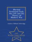 Image for Marshal Ferdinand Foch, His Life and His Theory of Modern War - War College Series