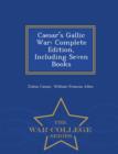 Image for Caesar&#39;s Gallic War : Complete Edition, Including Seven Books - War College Series