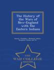 Image for The History of the Wars of New-England with the Eastern Indians - War College Series