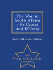 Image for The War in South Africa : Its Causes and Effects - War College Series