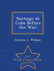 Image for Santiago de Cuba Before the War; - War College Series