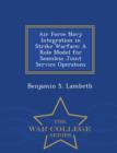 Image for Air Force Navy Integration in Strike Warfare : A Role Model for Seamless Joint Service Operatons - War College Series