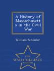 Image for A History of Massachusetts in the Civil War - War College Series