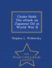 Image for Choke Hold : The Attack on Japanese Oil in World War II - War College Series