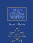 Image for Unknown Generals - German Corps Commanders in World War II - War College Series