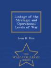 Image for Linkage of the Strategic and Operational Levels of War - War College Series