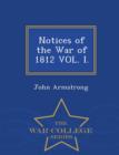 Image for Notices of the War of 1812 Vol. I. - War College Series