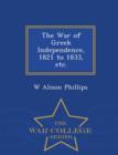 Image for The War of Greek Independence, 1821 to 1833, Etc. - War College Series