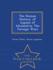 Image for The Roman History of Appian of Alexandria : The Foreign Wars - War College Series