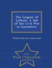 Image for The Leaguer of Lathom. a Tale of the Civil War in Lancashire. - War College Series