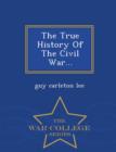 Image for The True History of the Civil War... - War College Series
