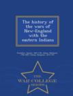 Image for The History of the Wars of New-England with the Eastern Indians - War College Series