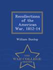 Image for Recollections of the American War, 1812-14 - War College Series