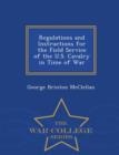 Image for Regulations and Instructions for the Field Service of the U.S. Cavalry in Time of War - War College Series