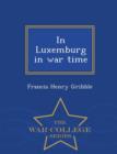 Image for In Luxemburg in War Time - War College Series