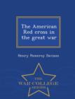 Image for The American Red Cross in the Great War - War College Series