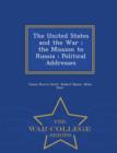 Image for The United States and the War; The Mission to Russia; Political Addresses - War College Series