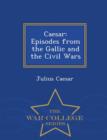 Image for Caesar : Episodes from the Gallic and the Civil Wars - War College Series