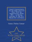 Image for Caesar&#39;s Commentaries On the Gallic and Civil Wars : With the Supplementary Books Attr ... to Hirtius, Literally Tr. [By W.a. Macdevitt] with Notes - War College Series