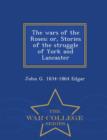 Image for The Wars of the Roses; Or, Stories of the Struggle of York and Lancaster - War College Series