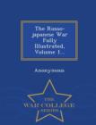 Image for The Russo-Japanese War Fully Illustrated, Volume 1... - War College Series
