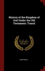 Image for HISTORY OF THE KINGDOM OF GOD UNDER THE