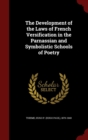 Image for The Development of the Laws of French Versification in the Parnassian and Symbolistic Schools of Poetry